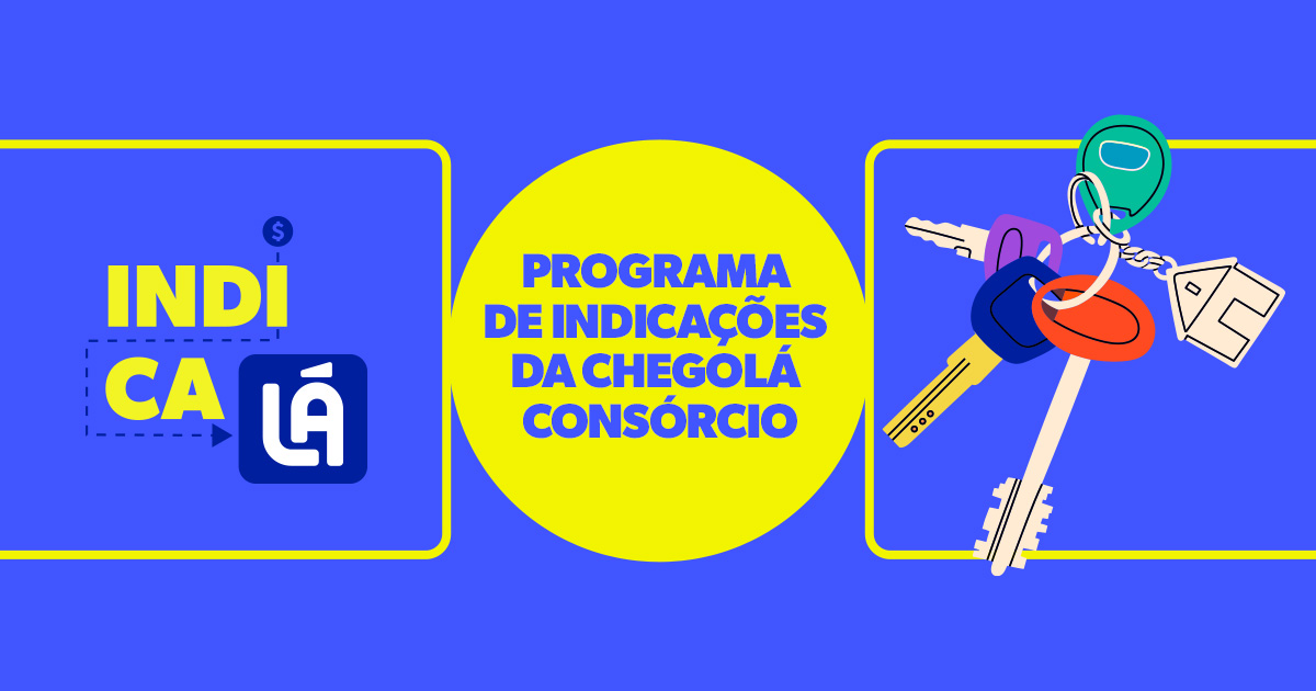 Programa de indicações Indicalá da Chegolá Consórcio: ganhe recompensas indicando amigos para consórcio de imóveis e veículos